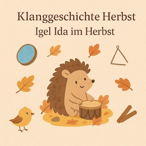 May include: Illustration featuring a hedgehog playing a drum, surrounded by autumn leaves and musical instruments. The text at the top reads "Klanggeschichte Herbst Igel Ida im Herbst."