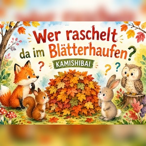 Könnte beinhalten: Eine Aquarellillustration mit einem Fuchs, einem Eichhörnchen, einem Hasen und einer Eule, die einen großen Laubhaufen umgeben. Der Text lautet "Wer raschelt da im Blätterhaufen?" und "KAMISHIBAI", ergänzt durch verstreute Fragezeichen.