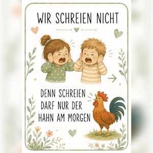 May include: A rectangular poster featuring a child with a bun and a child with short hair covering their ears, with the German text WIR SCHREIEN NICHT and DENN SCHREIEN DARF NUR DER HAHN AM MORGEN, accompanied by a rooster and floral accents.