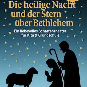 Puede incluir: Una portada de libro con el texto "Die heilige Nacht und der Stern über Bethlehem" en letras doradas. La imagen presenta siluetas de un cordero, una figura arrodillada y dos figuras de pie bajo un cielo estrellado. También está presente el texto "Ein liebevolles Schattentheater für Kita & Grundschule".