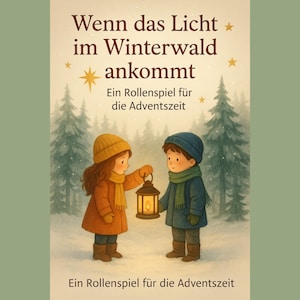 Puede incluir: Ilustración de dos niños con ropa de invierno sosteniendo una linterna en un bosque nevado. La imagen contiene texto en alemán: "Wenn das Licht im Winterwald ankommt" y "Ein Rollenspiel für die Adventszeit."