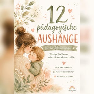 Puede incluir: Un póster con una ilustración en acuarela de un adulto y un niño abrazándose, rodeados de detalles florales. El texto dice 12 pädagogische AUSHÄNGE für die Anschlagtafel, Wichtige Kita-Themen einfach & wertschätzend erklärt, FÜR ELTERN & FAMILIEN, PÄDAGOGISCH GESTALTET, MIT HERZ & VERSTAND.
