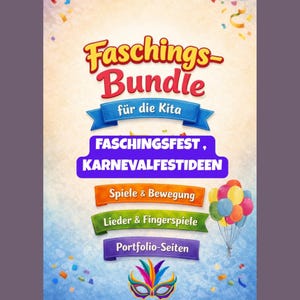 May include: A colorful poster with the text "Faschings-Bundle für die Kita" in a playful font. The poster includes the phrases "FASCHINGSFEST, KARNEVALFESTIDEEN", "Spiele & Bewegung", "Lieder & Fingerspiele", and "Portfolio-Seiten". A cluster of balloons and confetti complete the design.
