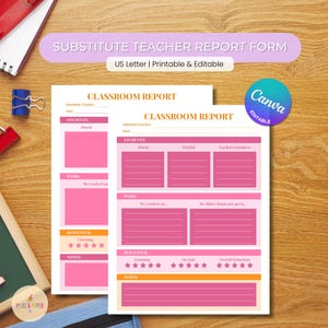 May include: Two pink and white classroom report forms with the text "SUBSTITUTE TEACHER REPORT FORM" and "CLASSROOM REPORT". The forms include sections for student attendance, work, behavior, and notes. The forms are US Letter size and are printable and editable.