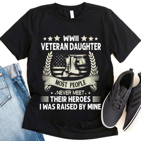 WWII Veteran Daughter Most People Never Meet Their Heroes Shirt, US Veteran Shirt, Veteran Lover Shirt, Veterans Day Gift, Memorial Day Gift