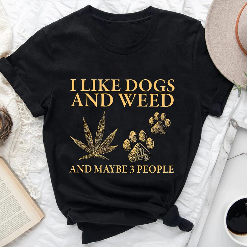 I Like Dogs And Weed And Maybe 3 People Shirt, Funny Dog Lover Shirt, Dog Mom Dog Dad, Smoking Canabis Marijuana Weed Shirt 