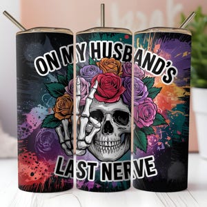 On My Husband&#39;s Last Nerve Tumbler Design, PNG Sublimation Design, Funny Wife Gift, Floral Skull, 20oz Skinny Tumbler Wrap, Digital Download
