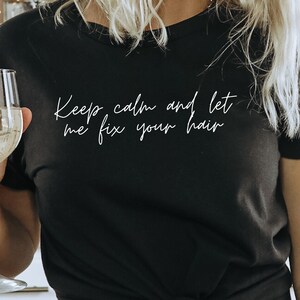 Keep Calm and Let Me Fix Your Hair Funny Hair Stylist Shirt, Hairdresser TShirt, Funny Hair Stylist Gift, Hairdresser Shirt, Beauty Salon