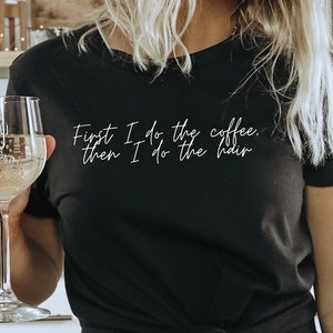 First I do the Coffee Funny Hair Stylist Shirt, Hairdresser TShirt, Funny Hair Stylist Gift, Hairdresser Shirt, Beauty Salon Tee Shirt, Tee