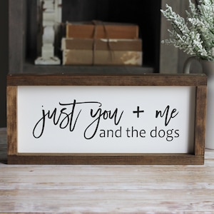Just You Me and the Dogs Sign: Rustic Farmhouse Wall Decor