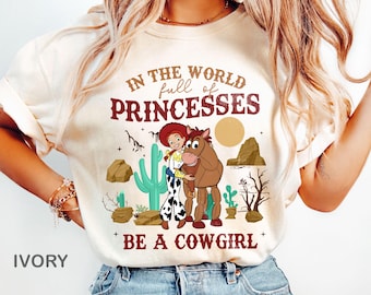 Toy Story Jessie And Bullseye In A World Full Of Princesses Be A Cowgirl Comfort Colors Shirt, Disney Western Country Shirt, Disneyland Trip