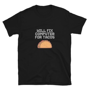 Könnte beinhalten: Schwarzes T-Shirt mit weißem Text, der "Will fix computer for tacos" lautet, und einem Cartoon-Bild eines Tacos.