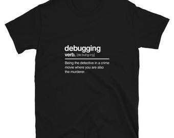 Debugging Verb - Nerd Shirt - IT Shirt - Computer Coder Shirt