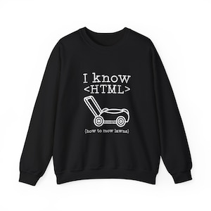 I Know HTML How To Mow Lawns Sweatshirt, Funny Dad Coder Gift, Unisex Sweatshirt