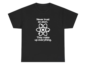 Never Trust An Atom - Regular Unisex Crewneck T-Shirt
