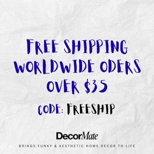 May include: White textured background with blue text that reads "FREE SHIPPING WORLDWIDE ORDERS OVER $35 CODE: FREESHIP". The DecorMate logo is at the bottom with the tagline "BRINGS FUNKY & AESTHETIC HOME DECOR TO LIFE."