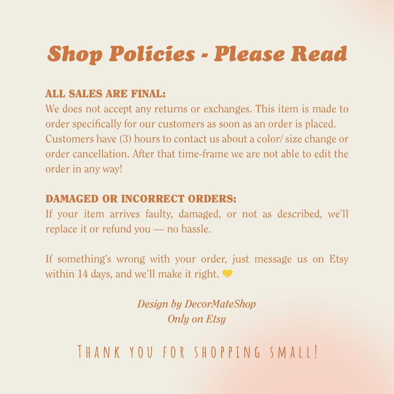May include: A beige graphic with text detailing shop policies, including final sales and handling damaged orders. The text reads "Shop Policies - Please Read." The shop's name and a thank you message are also included.