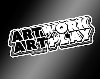 ArtWORK not ArtPLAY vinyl sticker  |  BUMPER STICKER  |  VINYL  |  Hydroflask