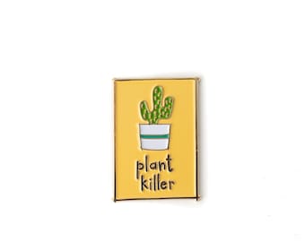 Plant Killer Enamel Pin • Cactus Pin • Pin Collector • Pin Trader • Green Thumb • Gardener • House Plants • Lapel Pin