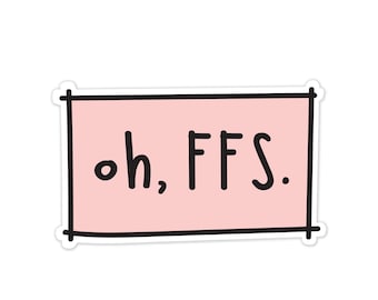 FFS Vinyl Sticker - Laptop Sticker - Decal - Water Bottle Sticker - Oh FFS