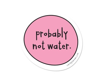 Probably Not Water Vinyl Sticker - Travel Mug sticker - Decal - Water Bottle Sticker