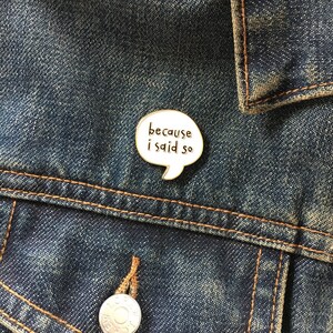 Because I Said So Enamel Pin Mom Pin Bossy Lapel pin for Mom Mother's Day gift Just Because BFF image 2