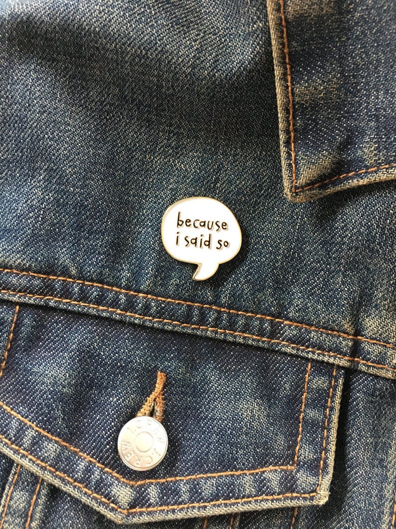 Because I Said So Enamel Pin Mom Pin Bossy Lapel pin for Mom Mother's Day gift Just Because BFF image 2