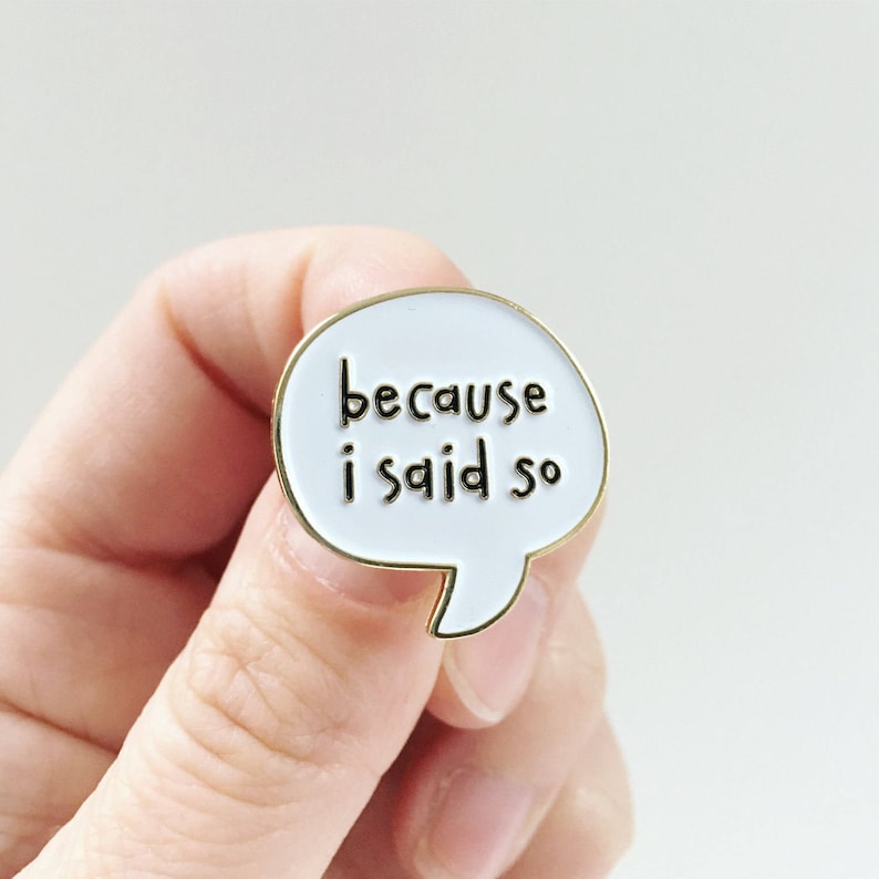 Because I Said So Enamel Pin Mom Pin Bossy Lapel pin for Mom Mother's Day gift Just Because BFF image 3