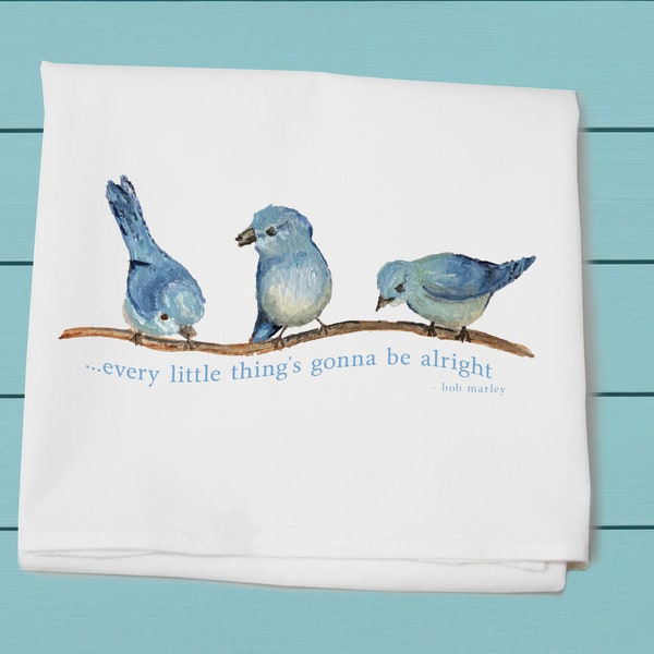 every little thing's gonna be alright ~ flour sack towel, kitchen, hand and bar towel, three little birds, gift for her