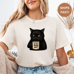 Is He Dead Yet Black Cat T-Shirt, Anti Trump Protest Shirt, Dark Humor Graphic, Political Tee, Resist Shirt, FDT Shirt