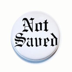 Not Saved, one inch Pin-back Button from Breakfast Club Movie