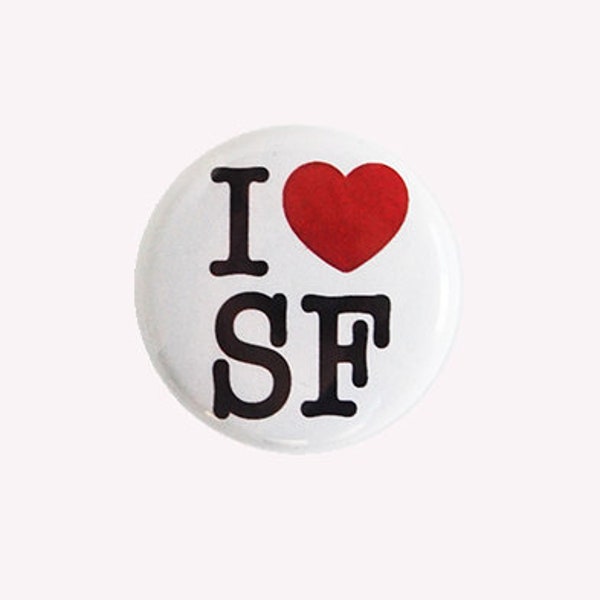 I love SF 1" Pin-back Button or Magnet, San Francisco Badge, souvenir Bay Area, California, Gift, CA, City by the Bay, San Fran, Pin, Badge