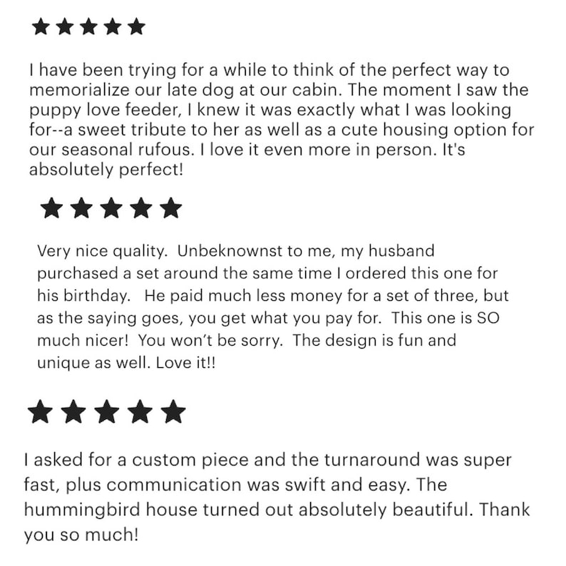 May include: Customer reviews with five-star ratings. Text includes comments about a puppy love feeder, a custom piece, and a hummingbird house. The reviews highlight quality, design, and fast turnaround.