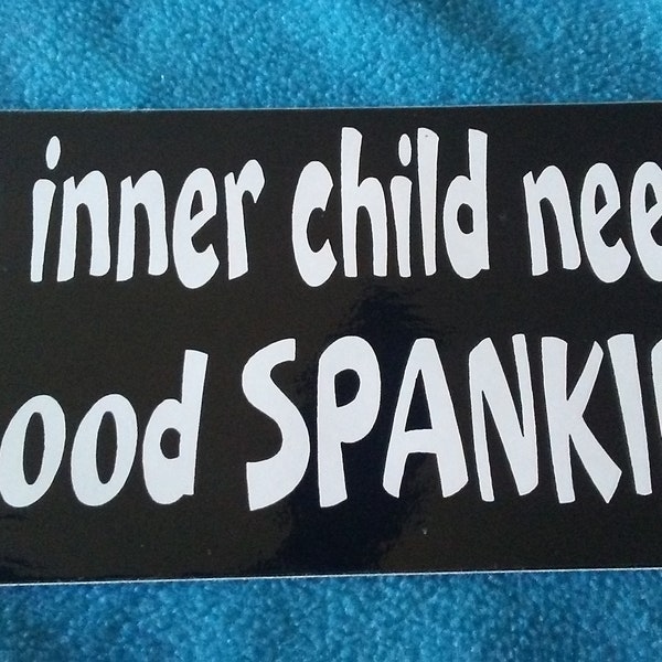 My Inner Child Needs a Good Spanking, Bumper Sticker, Window Sticker, Shakedown Street, Funny Sayings, Vinyl Stickers