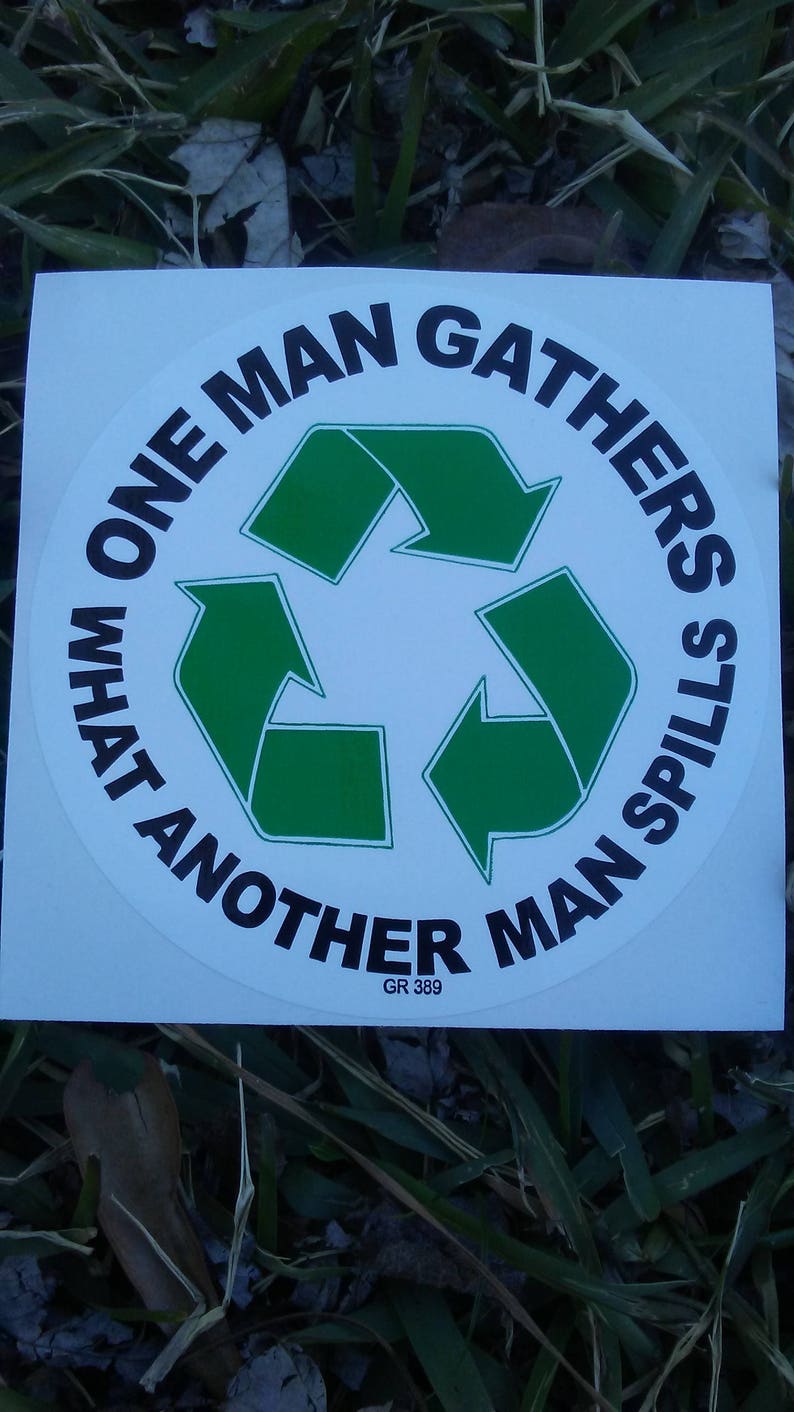 One Man Gathers What Another Man Spills sticker, Recycle Sticker, Grateful Dead sticker, Environmental sticker, Eco-Concious, Earth-friendly image 1