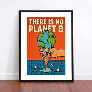 There Is No Planet B | Environmental Awareness | Climate Change | Save The Planet | Wall Art | Home Décor | HQ professional poster print