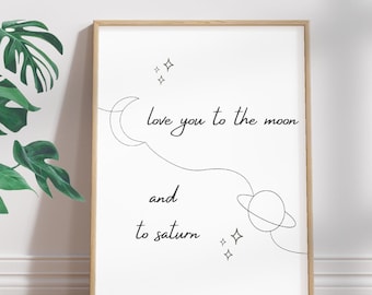 Love You To The Moon And To Saturn Print | Lyric Wall Art | Digital Download