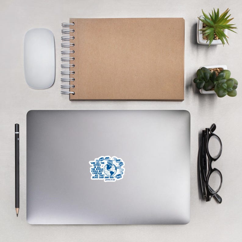 May include: A blue and white sticker with a globe and books surrounding it. The text reads "And all the space in all the world couldn't contain Jesus said and did." John 21:25