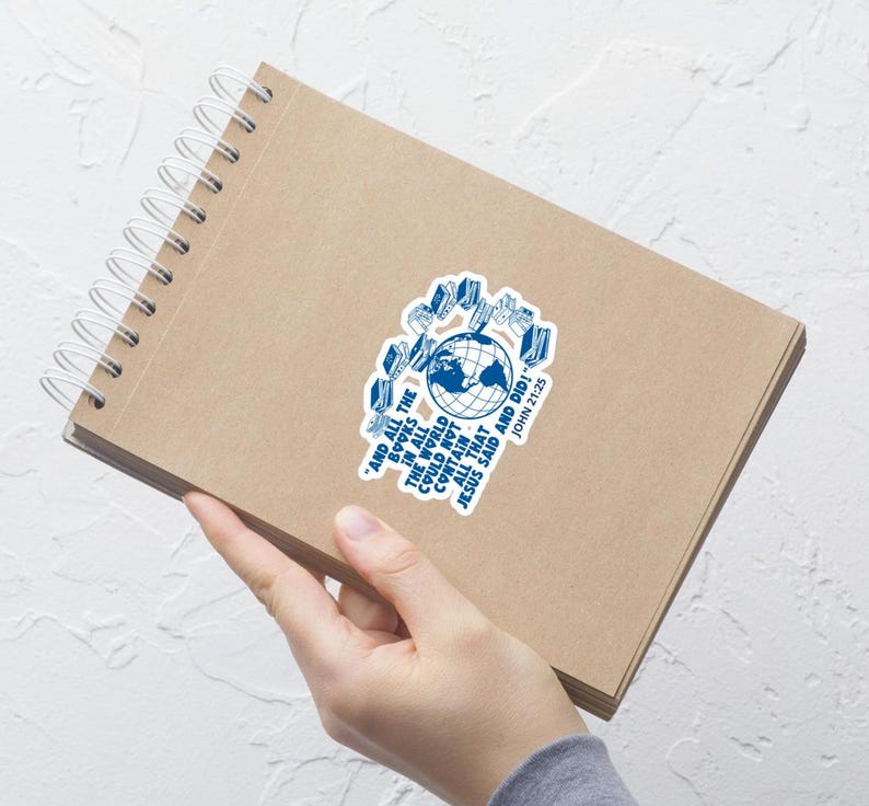 May include: A blue and white sticker with a globe and books around it. The text reads "And all the books in all the world could not contain all that Jesus said and did! John 21:25"