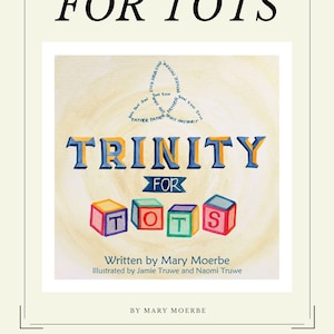 May include: A book cover with the title "TRINITY FOR TOTS" in large, colorful letters. The cover features a watercolor illustration of a circle with the words "Father, Son, Holy Spirit" written around it. Below the title, there are four colorful blocks spelling out the word "TOTS".
