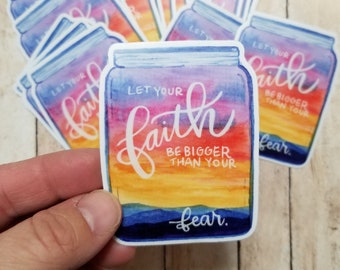 Let Your Faith Be Bigger Than Your Fears - Vinyl Sticker, Christian Sticker, Bible Verse Sticker, Jesus Sticker, Faith Sticker, Encouraging