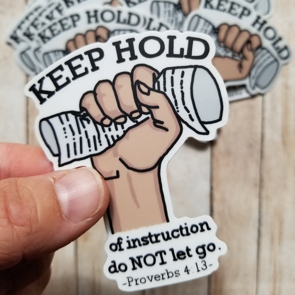 Keep Hold of Instruction - Proverbs 4:13 Vinyl Sticker, Christian living sticker, walk in God's ways, Word of God, words to live by