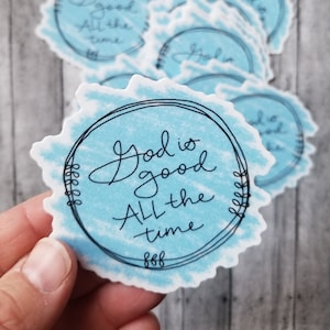 God is Good All the Time - vinyl sticker encouragement and hope, faith life sticker, Lutheran artist, words to live by, let your light shine