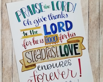 Praise the Lord! His Steadfast Love Endures Forever! Psalm 106:1 Print Christian Artwork Reproduction, Confirmation gift, God is good always