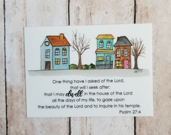 Dwell in the House of the Lord - Psalm 27:4 vinyl sticker, Bible verse sticker, words of comfort, more of Jesus less of me, trust in God