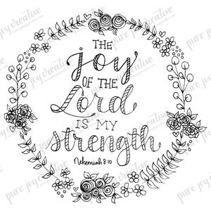 May include: Black and white printable coloring page with a floral wreath surrounding the text "The joy of the Lord is my strength, Nehemiah 8:10".