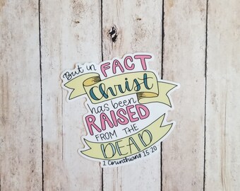In Fact Christ has been Raised from the Dead! - I Corinthians 15:20 Resurrection Vinyl Sticker, Bible Sticker, Jesus Sticker, Faith Sticker