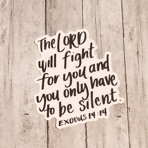 The Lord will fight for you, you only need to be silent - vinyl sticker, Exodus 14:14, Scripture sticker, Durable waterproof sticker