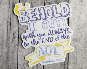 Behold I Am With You Always - Matthew 28:20 vinyl sticker, Bible verse sticker, words of comfort, God with us, never alone, never forgotten