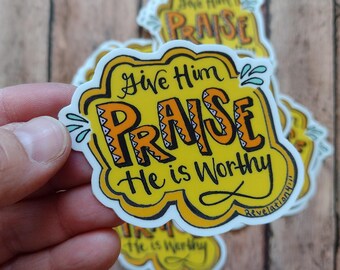 Give Him Praise He is worthy Christian Vinyl Sticker Watercolor Floral Faith Decal Encouragement Gift for Christian Moms and Teachers